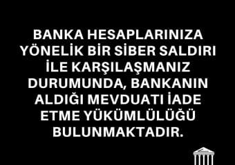 Banka Hesaplarınıza Yönelik Bir Siber Saldırı İle Karşılaşmanız Durumunda, Bankanın Aldığı Mevduatı İade Etme Yükümlülüğü Bulunmaktadır.
