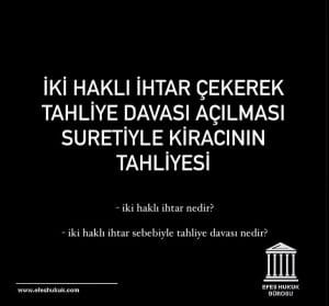 İki Haklı İhtar Çekerek Tahliye Davası