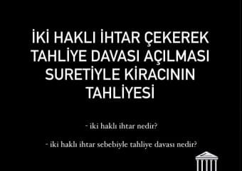 İki Haklı İhtar Çekerek Tahliye Davası