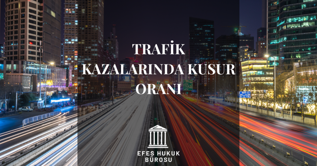 Trafik Kazalarında Kusur Oranı - Efes Hukuk Bürosu